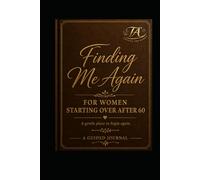 Finding Me Again: A Guided Journal for Women Over 60