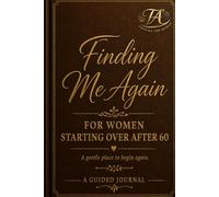 Finding Me Again: A Guided Journal for Women Over 60
