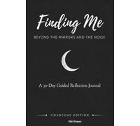 Finding Me: Beyond the Mirrors and the Noise (Charcoal Edition)