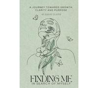 Finding Me: In Search of Myself: A Journey Towards Growth, Clarity and Purpose