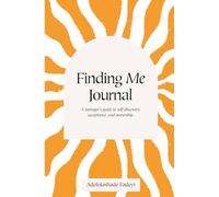 Finding Me Journal: A Teenager's Guide to Self-discovery, Acceptance and Ownership