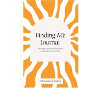 Finding Me Journal: A Teenager's Guide to Self-discovery, Acceptance and Ownership