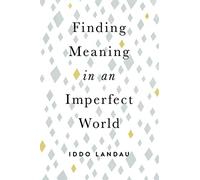 Finding Meaning in an Imperfect World