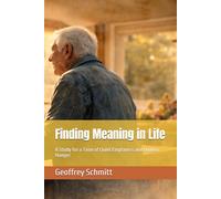 Finding Meaning in Life: A Study for a Time of Quiet Emptiness and Hidden Hunger