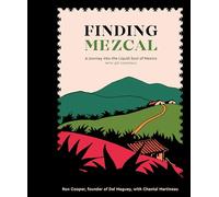 Finding Mezcal: A Journey into the Liquid Soul of Mexico, with 40 Cocktails [Idioma Inglés]