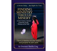 FINDING MINISTRY THROUGH MISERY: A 21st Century Version & Journey of the Woman at the Well