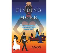 Finding More: How I Blew Up My Entire Life in One Year