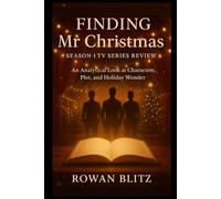 Finding Mr Christmas Season 1 TV Series Review: An Analytical Look at Characters, Plot, and Holiday Wonder (Finding Mr. Christmas - A Journey Through Love, Hope, and Holiday Miracles)