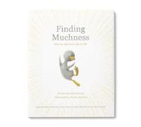 Finding Muchness: How to Add More Life to Life (Add More Goodness)