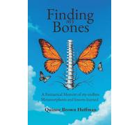 Finding My Bones: A Fantastical Memoir of my endless Metamorphosis and lessons learned