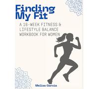 Finding My Fit: A 16-Week Fitness & Lifestyle Balance Workbook for Women
