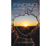 Finding My Freedom: A Journey of Resilience, Hope, and Empowerment