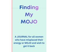 Finding My MOJO - Where Could It Have Gone?: A Journal for all woman who have lost the confidence, energy and MOJO and wish to find it again.