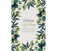 Finding My Peace: A Healing Journal for Navigating Trauma and Embracing Recovery