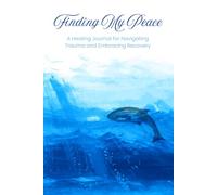 Finding My Peace: A Healing Journal for Navigating Trauma and Embracing Recovery