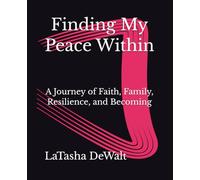 Finding My Peace Within: A Journey of Faith, Family, Resilience, and Becoming