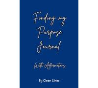 Finding My Purpose - Journal: Male edition: 30 Days of Affirmations, Reflection, and Confidence-Building Prompts