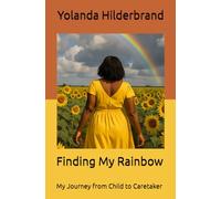 Finding My Rainbow: My Journey from Child to Caretaker