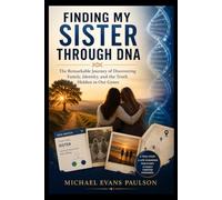 Finding My Sister Through DNA: The Remarkable Journey of Discovering Family, Identity, and the Truth Hidden in Our Genes