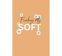 Finding My Soft: 6 x 9 Blank Lined Journal - Self-Care Writing Notebook for Healing, Self-Love, and Emotional Growth