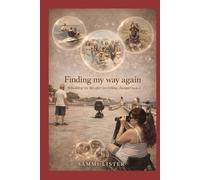 FINDING MY WAY AGAIN: Rebuilding Life After Everything Changed Book 4 - Paralysed, Not Powerless Series