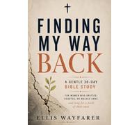 Finding My Way Back A Gentle 30-Day Bible Study: for Women Who Drifted, Doubted, or Walked Away, and Long for a Faith of Their Own