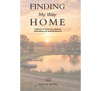 Finding My Way Home: A Memoir of Addiction, Healing, Rebuilding, and Second Chances