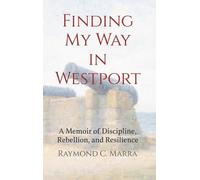 Finding My Way in Westport: A Memoir of Discipline, Rebellion and Resilience