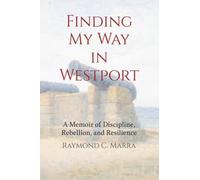 Finding My Way in Westport: A Memoir of Discipline, Rebellion and Resilience