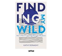 Finding My Wild: How a Move to the Edge Brought Me Home