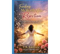 Finding My Worth After Rejection: How Healing Rewrites Identity and Teaches a Woman to Stand in Her Own Value (Daughters Who Heal)