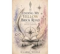 Finding My Yellow Brick Road: A Memoir of Love, Loss, Greif, and Unexpected Joy