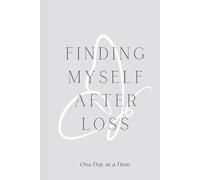 FINDING MYSELF AFTER LOSS: ONE DAY AT A TIME (COMING HOME)