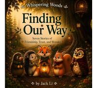 Finding Our Way: Seven Stories of Friendship, Trust, and Wonder (Whispering Woods)