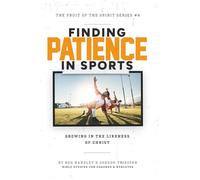 Finding Patience In Sports: Growing In The Likeness Of Christ (The Fruit Of The Spirit Series)