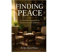 FINDING PEACE: A CHRISTIAN APPROACH TO DEPRESSION AND ANXIETY