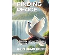 FINDING PEACE: A Journey to Inner Harmony, A Journey Within, The Quest for Peace