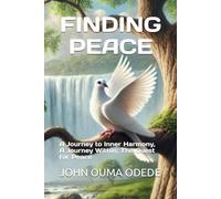 FINDING PEACE: A Journey to Inner Harmony, A Journey Within, The Quest for Peace
