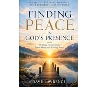 FINDING PEACE IN GOD'S PRESENCE: 90 Daily Devotions for Trust, Hope, and Lasting Peace (THE WALKING WITH GOD DEVOTIONAL SERIES)