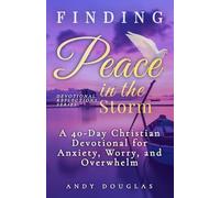Finding Peace in the Storm: A 40-Day Christian Devotional for Anxiety, Worry, and Overwhelm (Devotional Reflections)