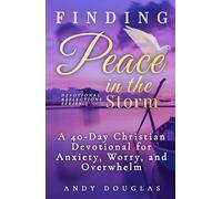Finding Peace in the Storm: A 40-Day Christian Devotional for Anxiety, Worry, and Overwhelm (Devotional Reflections)
