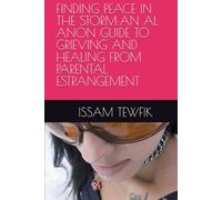FINDING PEACE IN THE STORM:AN AL ANON GUIDE TO GRIEVING AND HEALING FROM PARENTAL ESTRANGEMENT