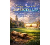 FINDING PEACE IN THE UNIVERSITY OF LIFE: LIVING GOD-MADE IN A MAN-MADE WORLD