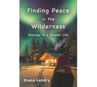Finding Peace in the Wilderness: Journey to a Simpler Life