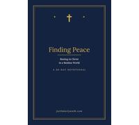 Finding Peace: Resting in Christ in a Restless World