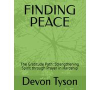 FINDING PEACE: The Gratitude Path: Strengthening Spirit through Prayer in Hardship