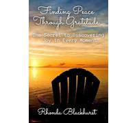 Finding Peace Through Gratitude: The Secret to Discovering Joy in Every Moment