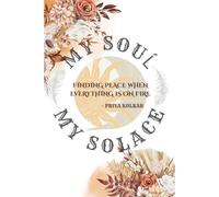 Finding Peace when Everything Is On Fire: My Soul, My Solace