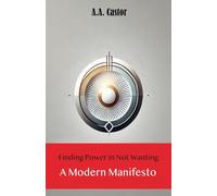 Finding Power in Not Wanting: A Modern Manifesto