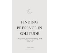 Finding Presence in Solitude: A Guided Journal for Being With Yourself
